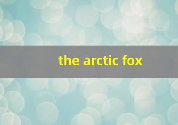 the arctic fox